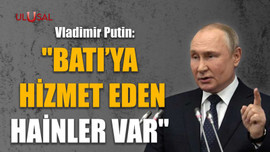 Putin: "Batı'ya hizmet eden hainler var"